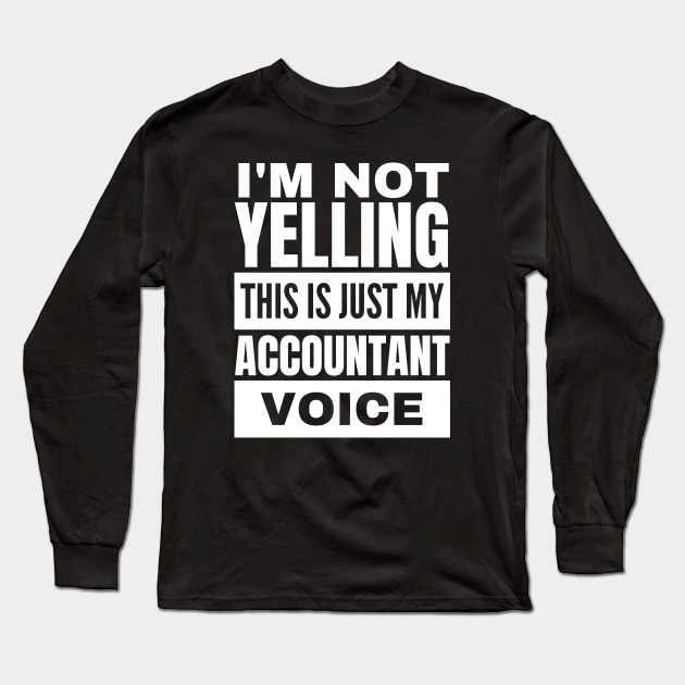 Funny Accountant Voice Not Yelling Accounting Long Sleeve T-Shirt by BuddyandPrecious